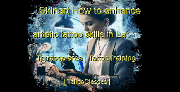 Skinart How to enhance artistic tattoo skills in La Terrasse area | TattooTraining | TattooClasses | SkinartTraining-France